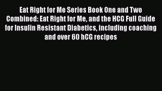 Read Eat Right for Me Series Book One and Two Combined: Eat Right for Me and the HCG Full Guide