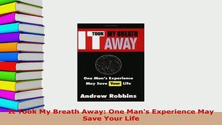 Download  It Took My Breath Away One Mans Experience May Save Your Life Ebook