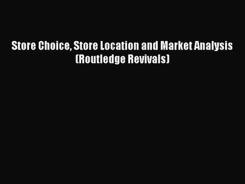 Read Store Choice Store Location and Market Analysis (Routledge Revivals) Ebook Online