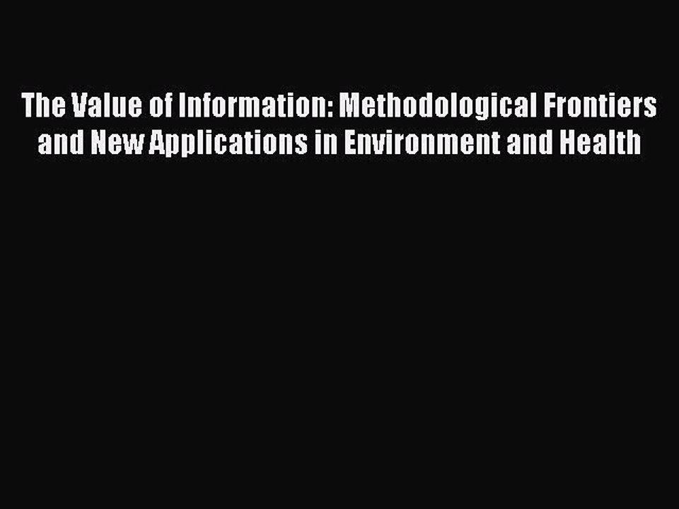 Read The Value of Information: Methodological Frontiers and New Applications in Environment