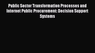 Read Public Sector Transformation Processes and Internet Public Procurement: Decision Support