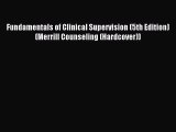 [Download] Fundamentals of Clinical Supervision (5th Edition) (Merrill Counseling (Hardcover))