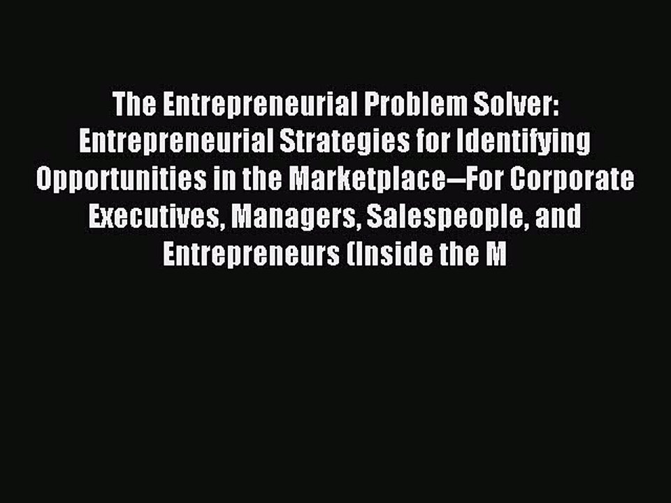 Read The Entrepreneurial Problem Solver: Entrepreneurial Strategies for Identifying Opportunities