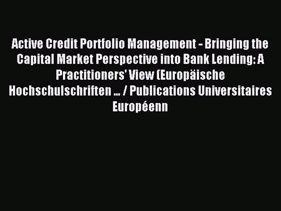 Read Active Credit Portfolio Management - Bringing the Capital Market Perspective into Bank