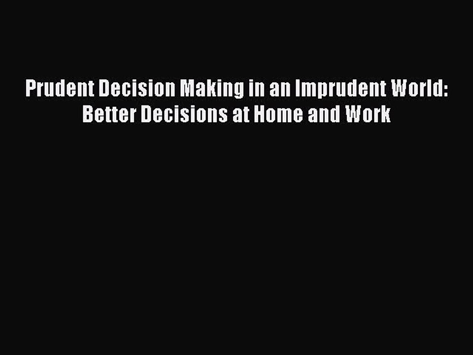 Download Prudent Decision Making in an Imprudent World: Better Decisions at Home and Work Ebook
