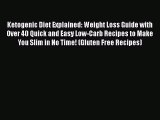 Read Ketogenic Diet Explained: Weight Loss Guide with Over 40 Quick and Easy Low-Carb Recipes