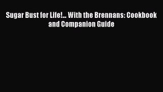 Read Sugar Bust for Life!... With the Brennans: Cookbook and Companion Guide Ebook Free