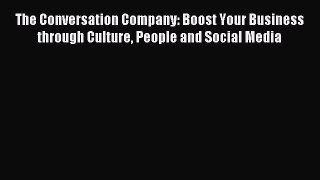 Read The Conversation Company: Boost Your Business through Culture People and Social Media