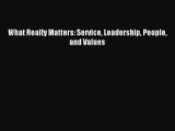 Read What Really Matters: Service Leadership People and Values Ebook Free