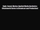 Read Sight Sound Motion: Applied Media Aesthetics (Wadsworth Series in Broadcast and Production)