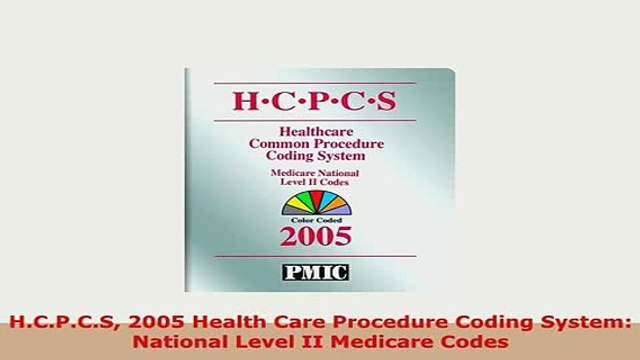 PDF HCPCS 2005 Health Care Procedure Coding System National Level II Medicare Codes Free Books