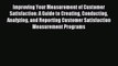 Read Improving Your Measurement of Customer Satisfaction: A Guide to Creating Conducting Analyzing