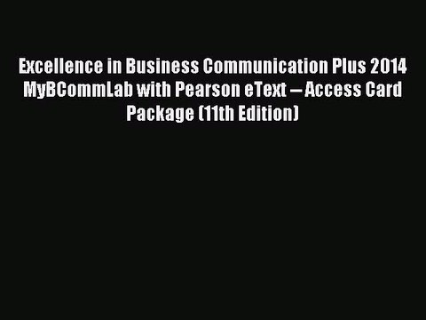 Read Excellence in Business Communication Plus 2014 MyBCommLab with Pearson eText Access