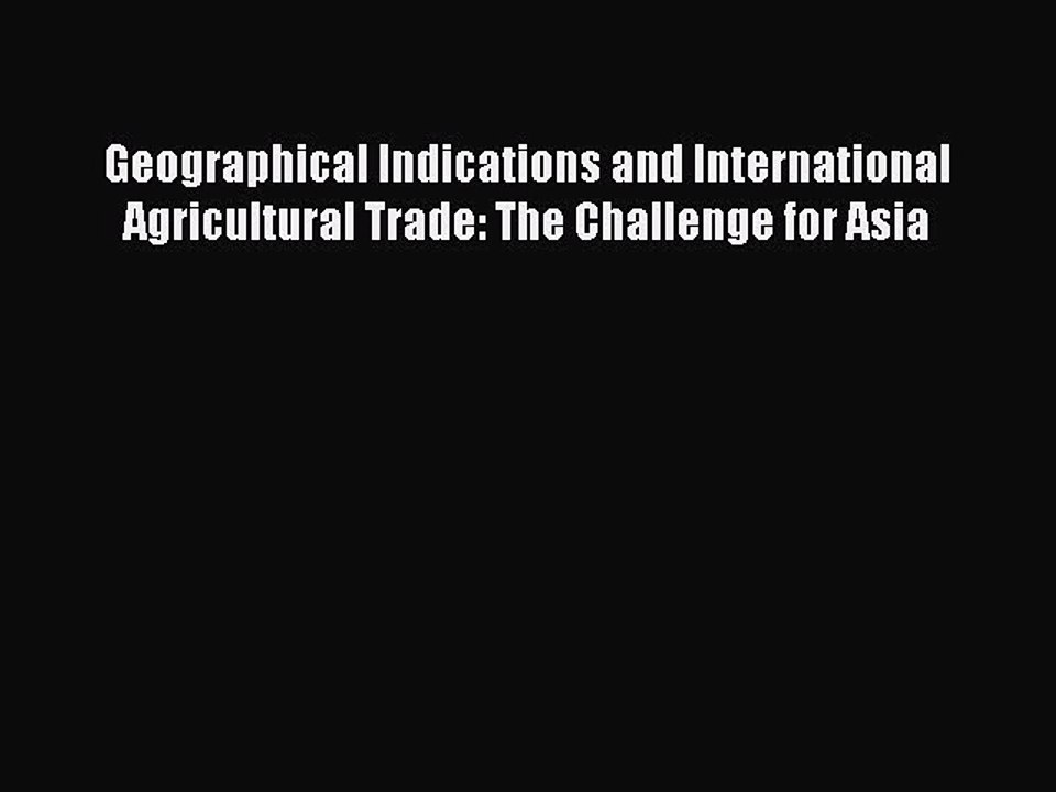 Read Geographical Indications and International Agricultural Trade: The Challenge for Asia
