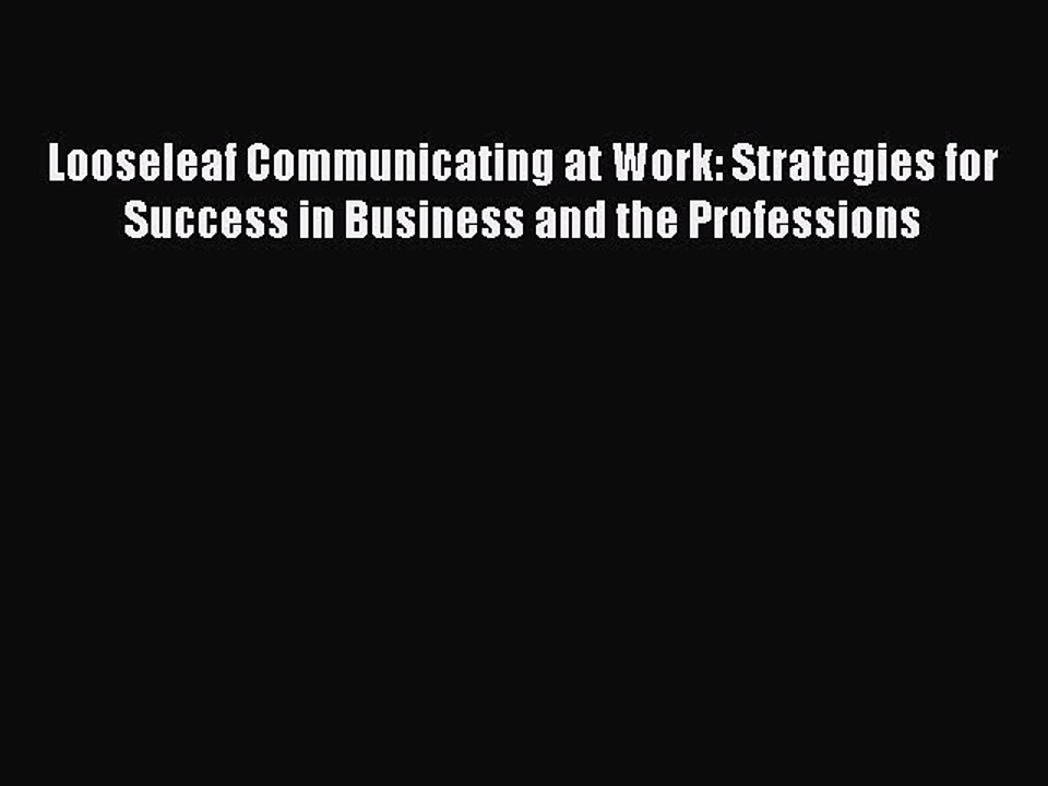 Read Looseleaf Communicating at Work: Strategies for Success in Business and the Professions