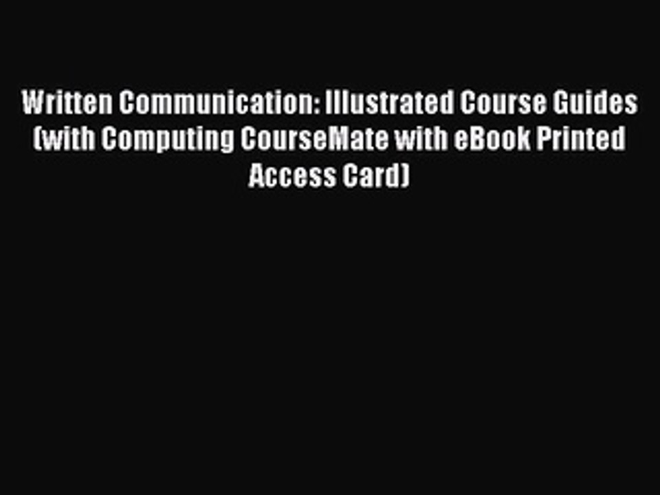 Read Written Communication: Illustrated Course Guides (with Computing CourseMate with eBook