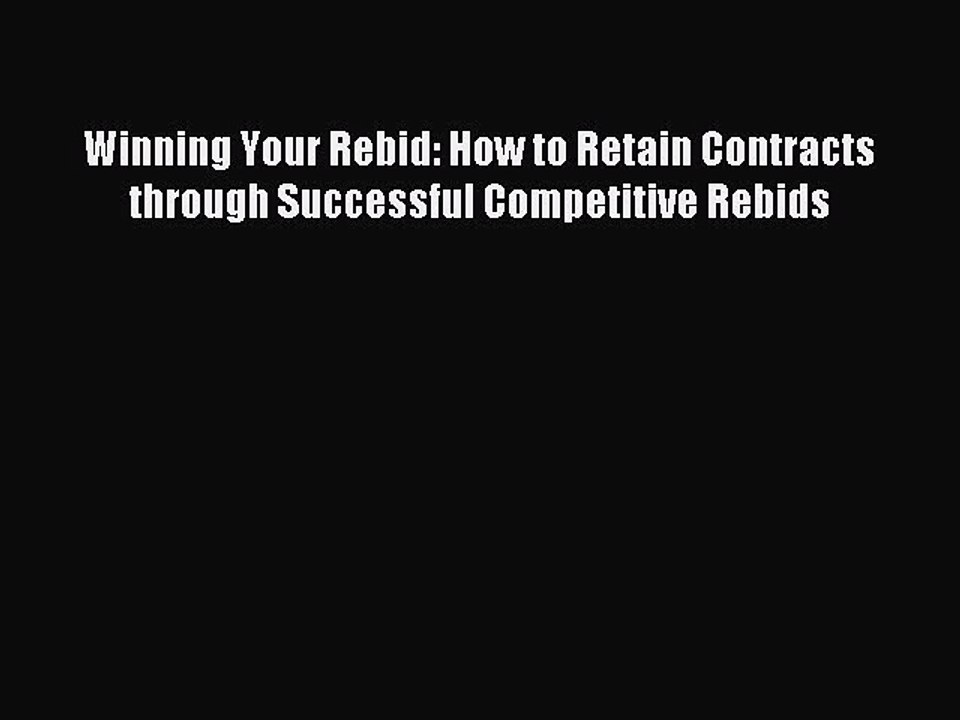 Read Winning Your Rebid: How to Retain Contracts through Successful Competitive Rebids Ebook