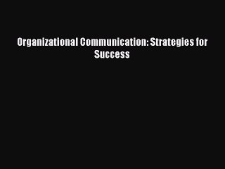 Read Organizational Communication: Strategies for Success PDF Online