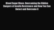 Download Blood Sugar Blues: Overcoming the Hidden Dangers of Insulin Resistance and How You