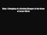 [PDF] Blog 1: Blogging of a Healing Blogger in the Name of Jesus Christ Read Full Ebook
