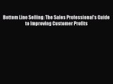 Read Bottom Line Selling: The Sales Professional's Guide to Improving Customer Profits Ebook