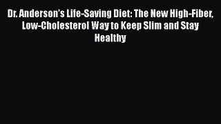 Download Dr. Anderson's Life-Saving Diet: The New High-Fiber Low-Cholesterol Way to Keep Slim
