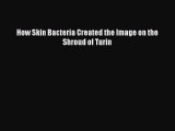 Read How Skin Bacteria Created the Image on the Shroud of Turin Ebook Free