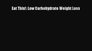 Read Eat Thin!: Low Carbohydrate Weight Loss Ebook Free
