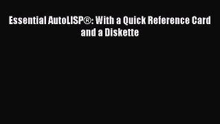Download Essential AutoLISP®: With a Quick Reference Card and a Diskette Ebook Online