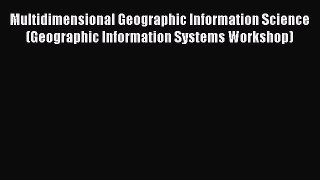 Read Multidimensional Geographic Information Science (Geographic Information Systems Workshop)