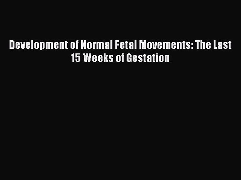 Read Development of Normal Fetal Movements: The Last 15 Weeks of Gestation PDF Free