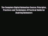 Download The Complete Digital Animation Course: Principles Practices and Techniques: A Practical