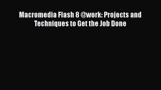 Read Macromedia Flash 8 @work: Projects and Techniques to Get the Job Done Ebook Free