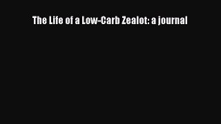 Read The Life of a Low-Carb Zealot: a journal Ebook Free