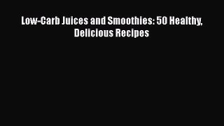 Download Low-Carb Juices and Smoothies: 50 Healthy Delicious Recipes Ebook Free
