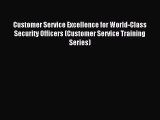 Read Customer Service Excellence for World-Class Security Officers (Customer Service Training