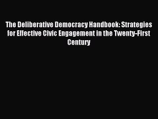 Read The Deliberative Democracy Handbook: Strategies for Effective Civic Engagement in the
