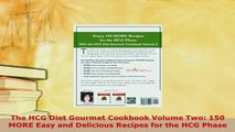 Read  The HCG Diet Gourmet Cookbook Volume Two 150 MORE Easy and Delicious Recipes for the HCG Ebook