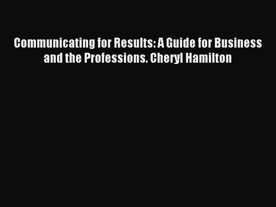 Read Communicating for Results: A Guide for Business and the Professions. Cheryl Hamilton Ebook