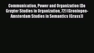 Read Communication Power and Organization (De Gruyter Studies in Organization 72) (Groningen-Amsterdam
