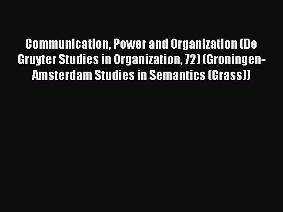 Read Communication Power and Organization (De Gruyter Studies in Organization 72) (Groningen-Amsterdam