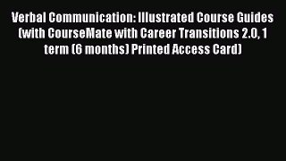 Read Verbal Communication: Illustrated Course Guides (with CourseMate with Career Transitions