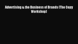 Read Advertising & the Business of Brands (The Copy Workshop) Ebook Free