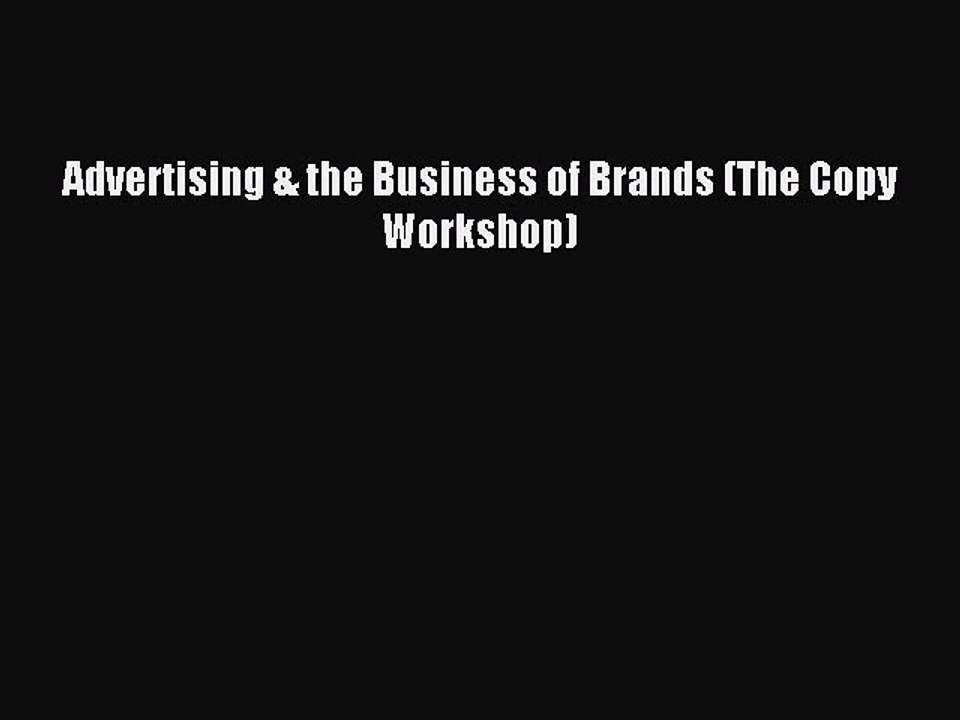 Read Advertising & the Business of Brands (The Copy Workshop) Ebook Free