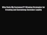 Read Who Stole My Customer?? Winning Strategies for Creating and Sustaining Customer Loyalty
