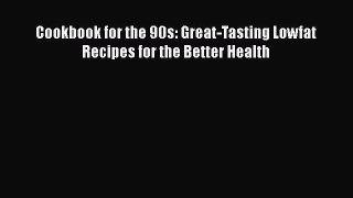 Read Cookbook for the 90s: Great-Tasting Lowfat Recipes for the Better Health Ebook Free