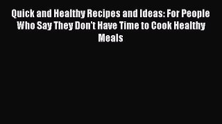 Read Quick and Healthy Recipes and Ideas: For People Who Say They Don't Have Time to Cook Healthy