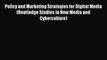 Read Policy and Marketing Strategies for Digital Media (Routledge Studies in New Media and