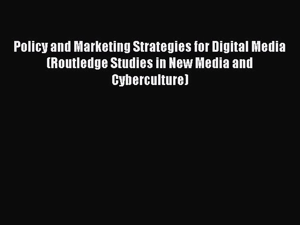 Read Policy and Marketing Strategies for Digital Media (Routledge Studies in New Media and