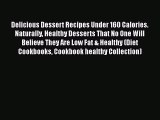 Read Delicious Dessert Recipes Under 160 Calories. Naturally Healthy Desserts That No One Will